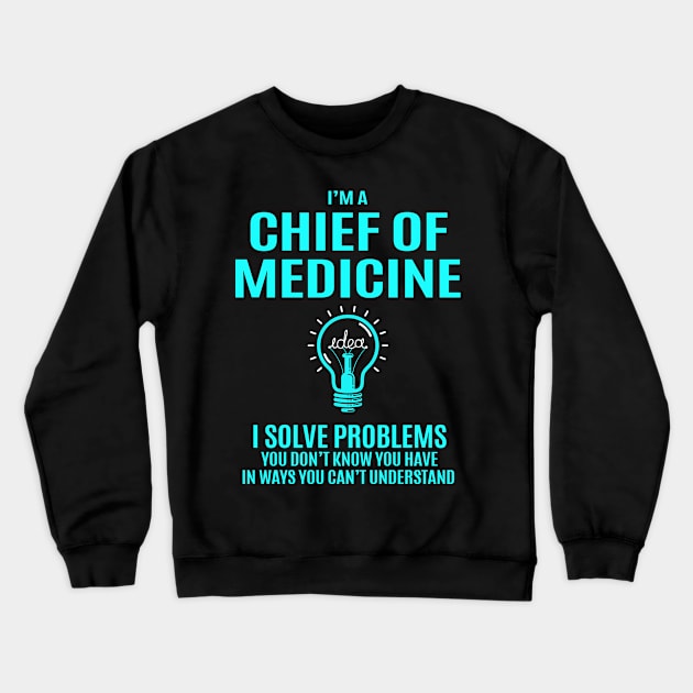 Chief Of Medicine - I Solve Problems Crewneck Sweatshirt by Pro Wresting Tees